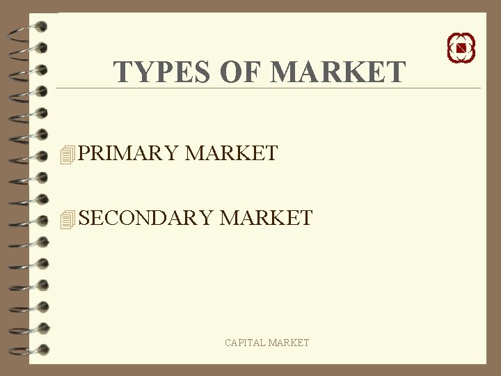 TYPES OF MARKET 4 PRIMARY MARKET 4 SECONDARY MARKET CAPITAL MARKET 