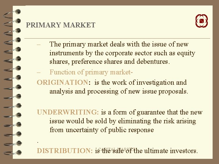 PRIMARY MARKET – The primary market deals with the issue of new instruments by