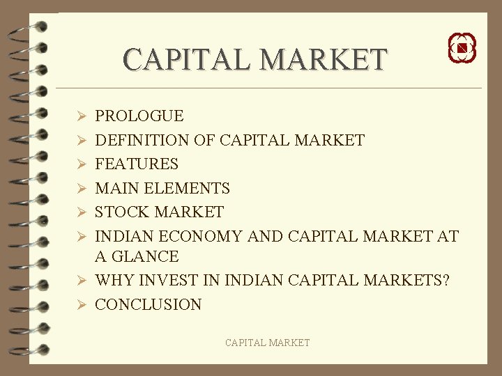 CAPITAL MARKET Ø PROLOGUE Ø DEFINITION OF CAPITAL MARKET Ø FEATURES Ø MAIN ELEMENTS