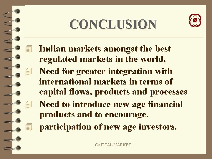 CONCLUSION 4 Indian markets amongst the best regulated markets in the world. 4 Need CONCLUSION 4 Indian markets amongst the best regulated markets in the world. 4 Need