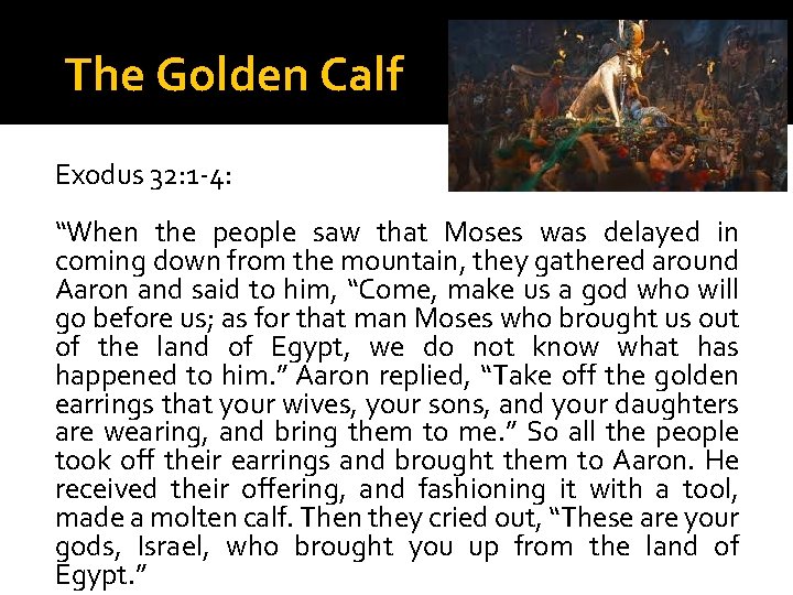 The Golden Calf Exodus 32: 1 -4: “When the people saw that Moses was