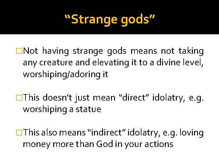 “Strange gods” �Not having strange gods means not taking any creature and elevating it