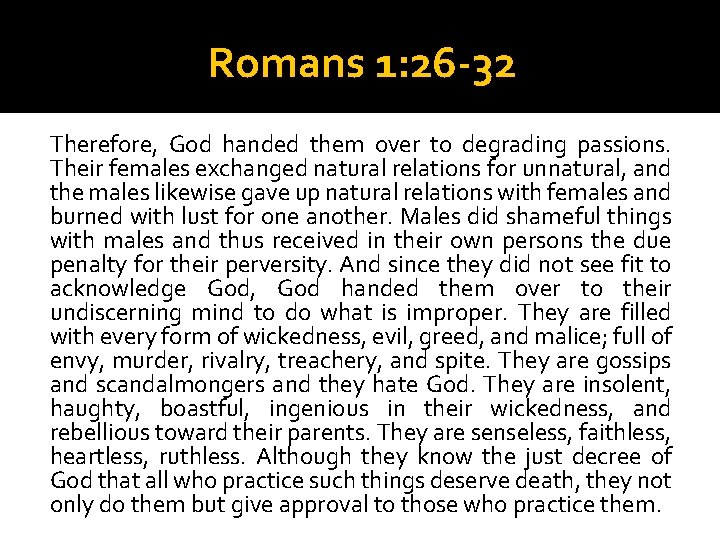 Romans 1: 26 -32 Therefore, God handed them over to degrading passions. Their females