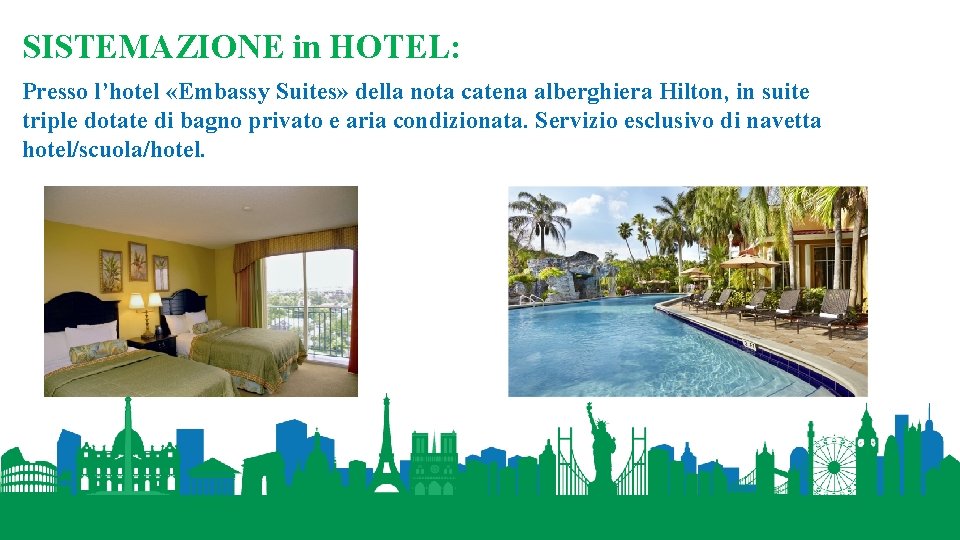 SISTEMAZIONE in HOTEL: Presso l’hotel «Embassy Suites» della nota catena alberghiera Hilton, in suite
