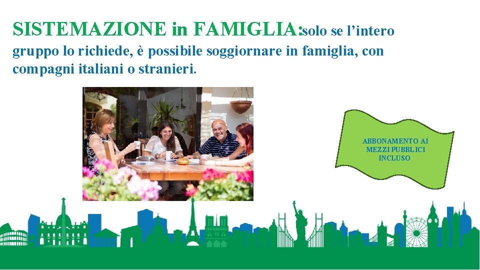 SISTEMAZIONE in FAMIGLIA: solo se l’intero gruppo lo richiede, è possibile soggiornare in famiglia,