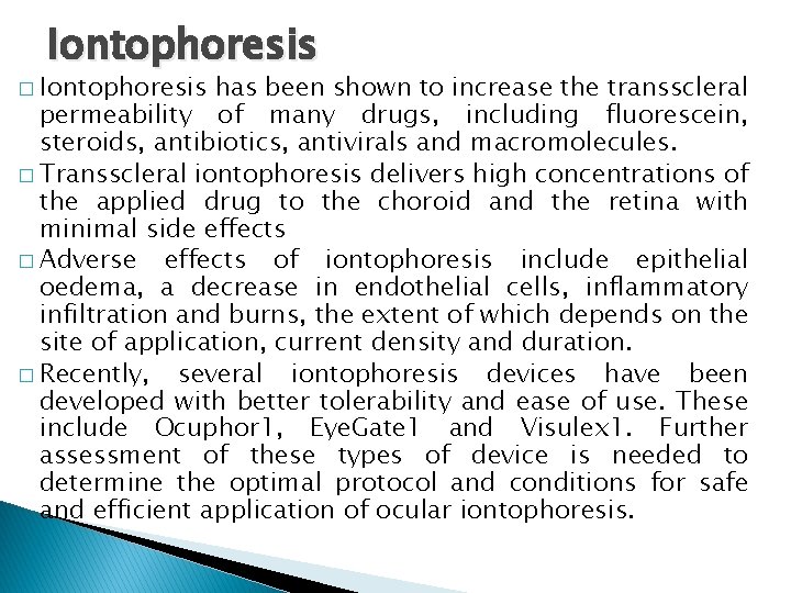 Iontophoresis � Iontophoresis has been shown to increase the transscleral permeability of many drugs, Iontophoresis � Iontophoresis has been shown to increase the transscleral permeability of many drugs,