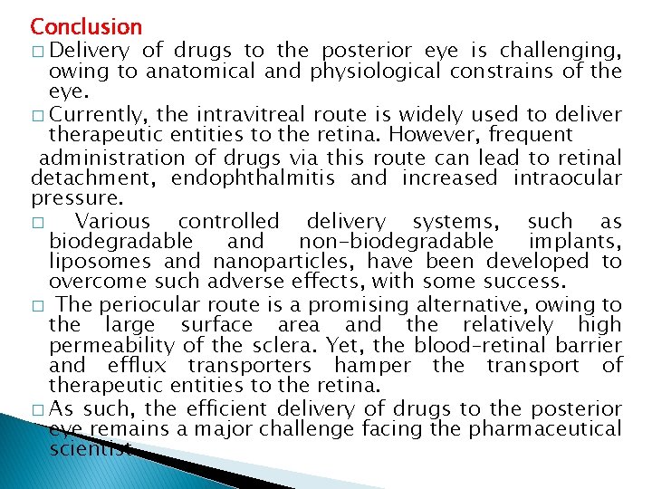 Conclusion � Delivery of drugs to the posterior eye is challenging, owing to anatomical Conclusion � Delivery of drugs to the posterior eye is challenging, owing to anatomical