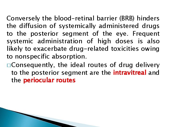 Conversely the blood–retinal barrier (BRB) hinders the diffusion of systemically administered drugs to the Conversely the blood–retinal barrier (BRB) hinders the diffusion of systemically administered drugs to the
