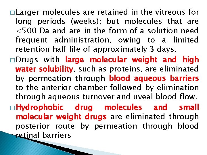 � Larger molecules are retained in the vitreous for long periods (weeks); but molecules � Larger molecules are retained in the vitreous for long periods (weeks); but molecules