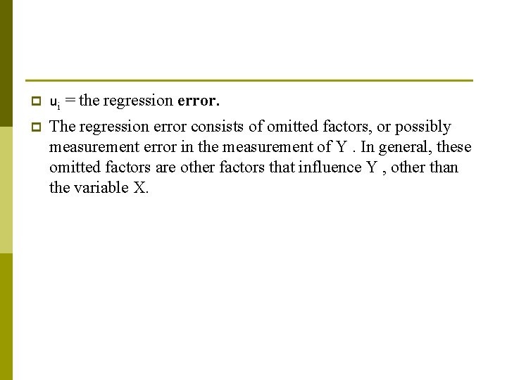p ui = the regression error. p The regression error consists of omitted factors,