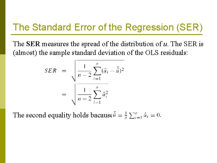 The Standard Error of the Regression (SER) The SER measures the spread of the