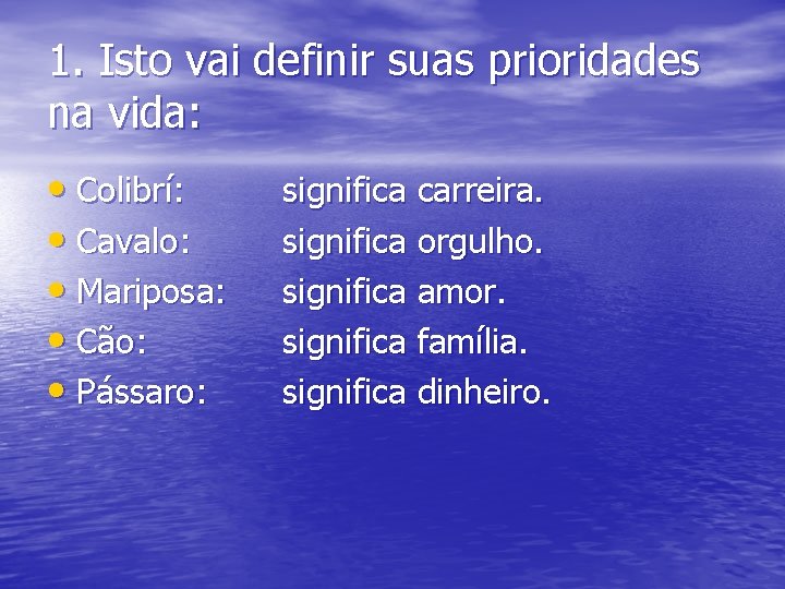 1. Isto vai definir suas prioridades na vida: • Colibrí: • Cavalo: • Mariposa: