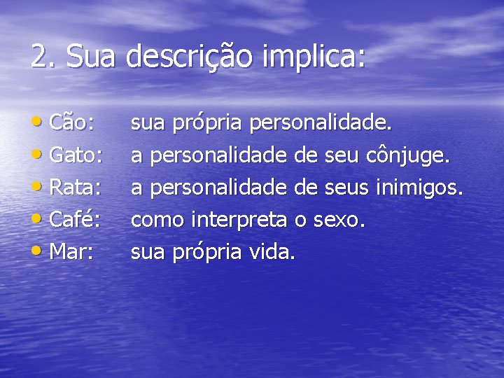 2. Sua descrição implica: • Cão: • Gato: • Rata: • Café: • Mar: