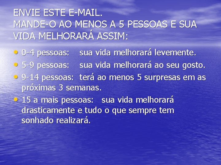 ENVIE ESTE E-MAIL. MANDE-O AO MENOS A 5 PESSOAS E SUA VIDA MELHORARÁ ASSIM: