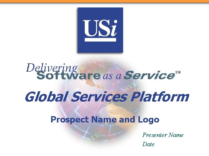 Global Services Platform Prospect Name and Logo Presenter Name Date 