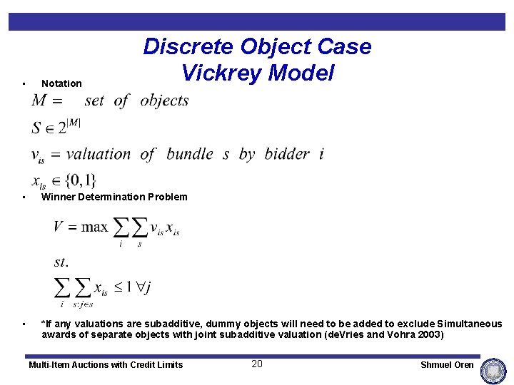 Discrete Object Case Vickrey Model • Notation • Winner Determination Problem • *If any