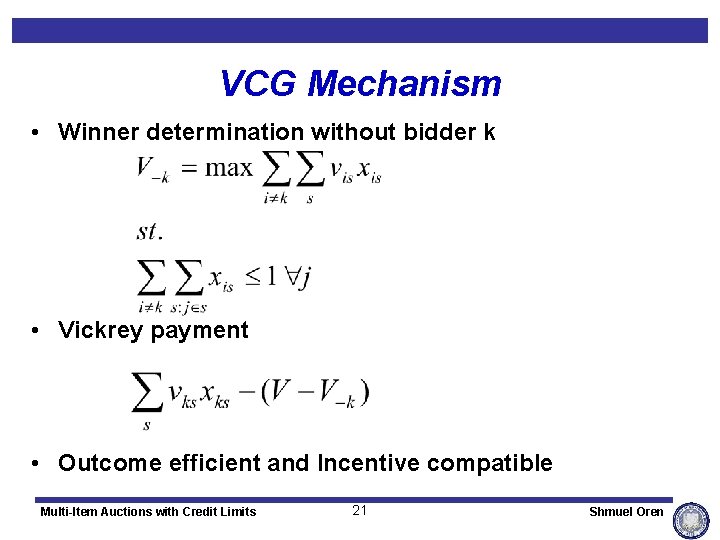 VCG Mechanism • Winner determination without bidder k • Vickrey payment • Outcome efficient