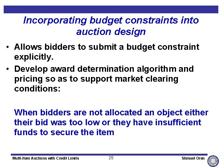 Incorporating budget constraints into auction design • Allows bidders to submit a budget constraint