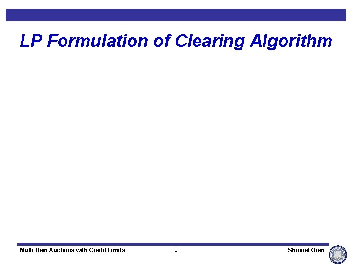 LP Formulation of Clearing Algorithm Multi-Item Auctions with Credit Limits 8 Shmuel Oren 