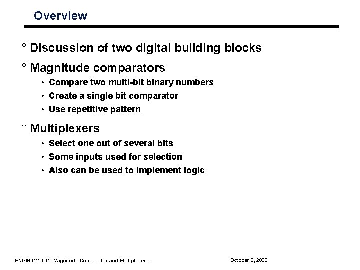 Overview ° Discussion of two digital building blocks ° Magnitude comparators • Compare two