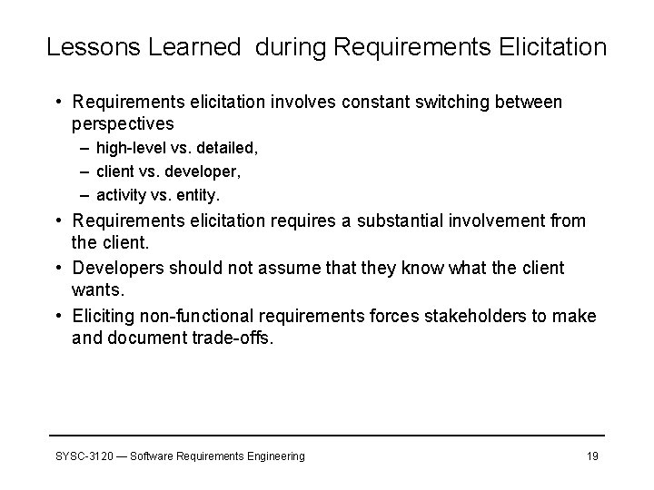 Lessons Learned during Requirements Elicitation • Requirements elicitation involves constant switching between perspectives –