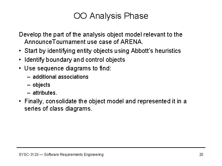 OO Analysis Phase Develop the part of the analysis object model relevant to the