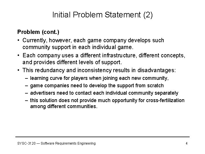 Initial Problem Statement (2) Problem (cont. ) • Currently, however, each game company develops