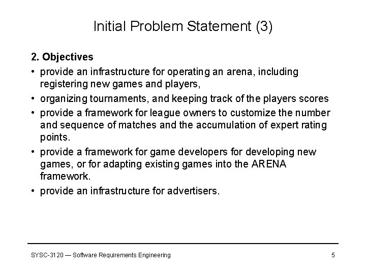 Initial Problem Statement (3) 2. Objectives • provide an infrastructure for operating an arena,
