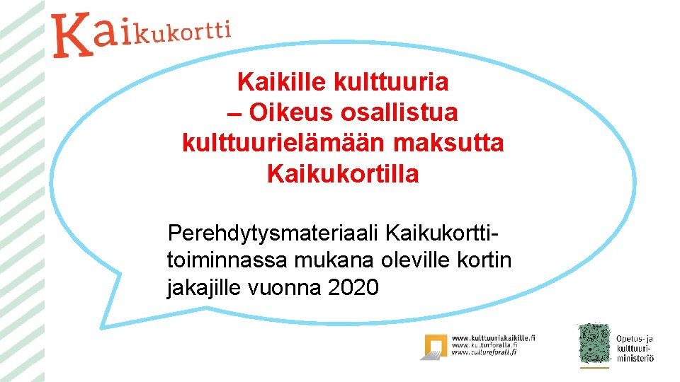 Kaikille kulttuuria – Oikeus osallistua kulttuurielämään maksutta Kaikukortilla Perehdytysmateriaali Kaikukorttitoiminnassa mukana oleville kortin jakajille