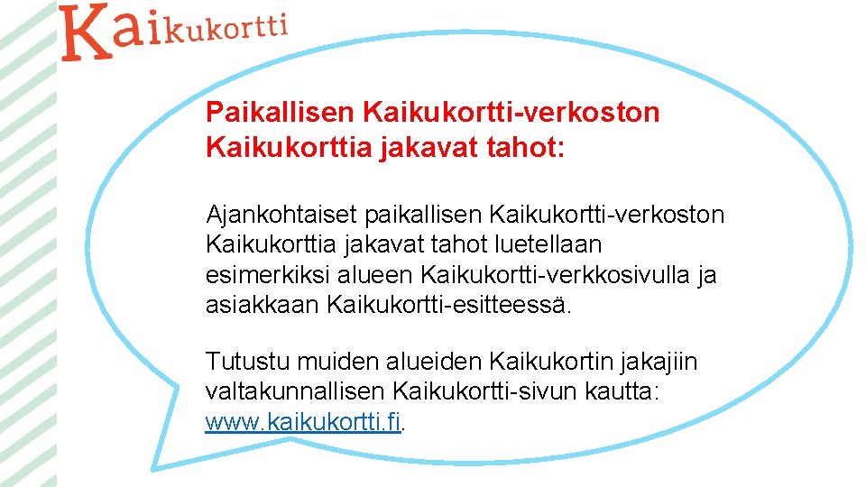 Paikallisen Kaikukortti-verkoston Kaikukorttia jakavat tahot: Ajankohtaiset paikallisen Kaikukortti-verkoston Kaikukorttia jakavat tahot luetellaan esimerkiksi alueen