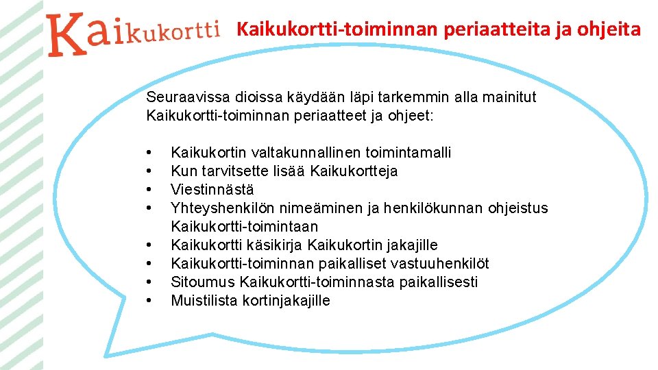 Kaikukortti-toiminnan periaatteita ja ohjeita Seuraavissa dioissa käydään läpi tarkemmin alla mainitut Kaikukortti-toiminnan periaatteet ja