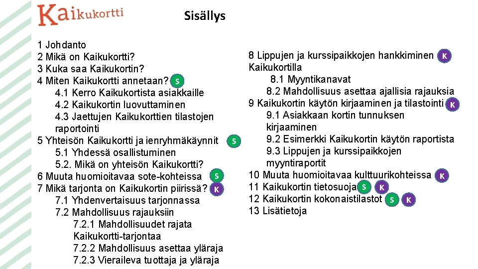 Sisällys 1 Johdanto 2 Mikä on Kaikukortti? 3 Kuka saa Kaikukortin? 4 Miten Kaikukortti