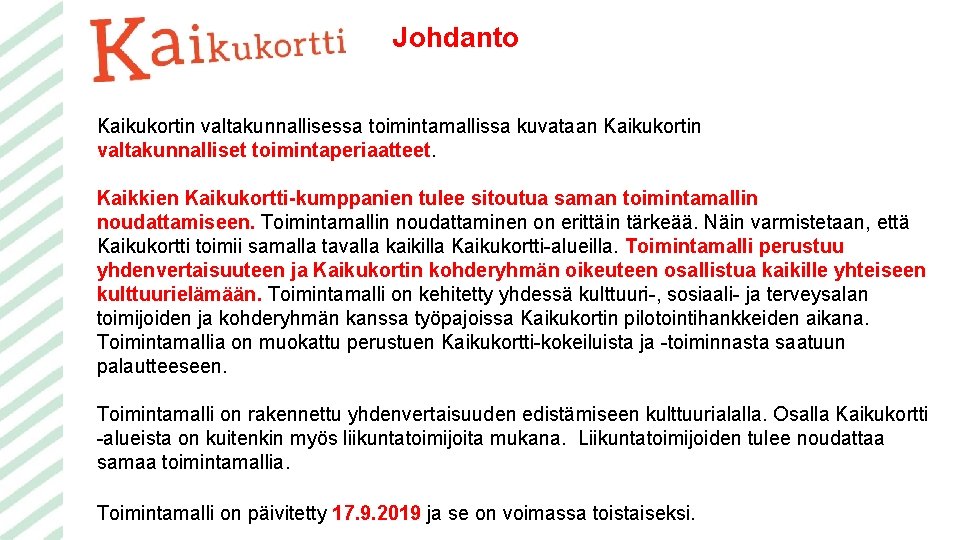 Johdanto Kaikukortin valtakunnallisessa toimintamallissa kuvataan Kaikukortin valtakunnalliset toimintaperiaatteet. Kaikkien Kaikukortti-kumppanien tulee sitoutua saman toimintamallin