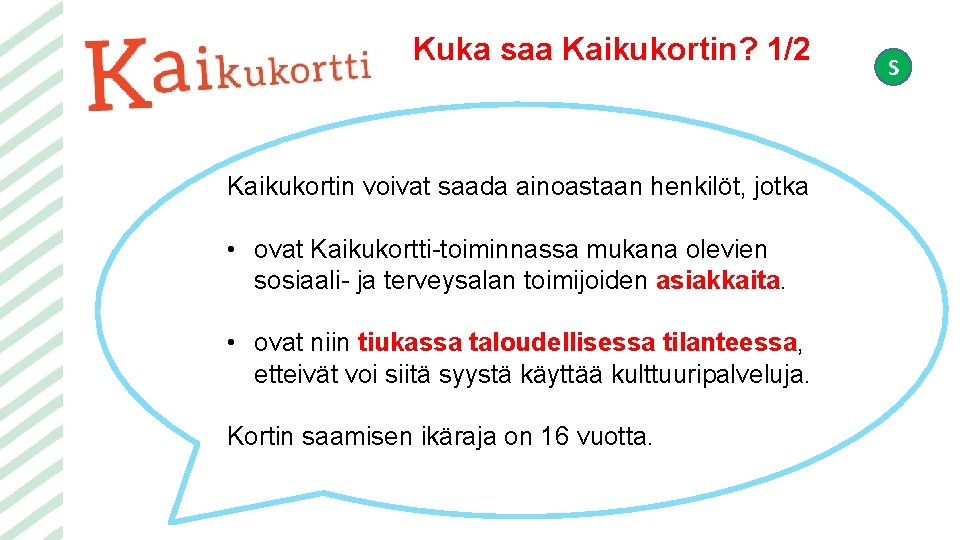 Kuka saa Kaikukortin? 1/2 Kaikukortin voivat saada ainoastaan henkilöt, jotka • ovat Kaikukortti-toiminnassa mukana