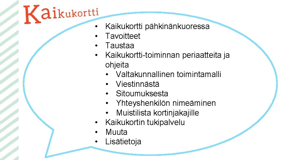  • • Kaikukortti pähkinänkuoressa Tavoitteet Taustaa Kaikukortti-toiminnan periaatteita ja ohjeita • Valtakunnallinen toimintamalli