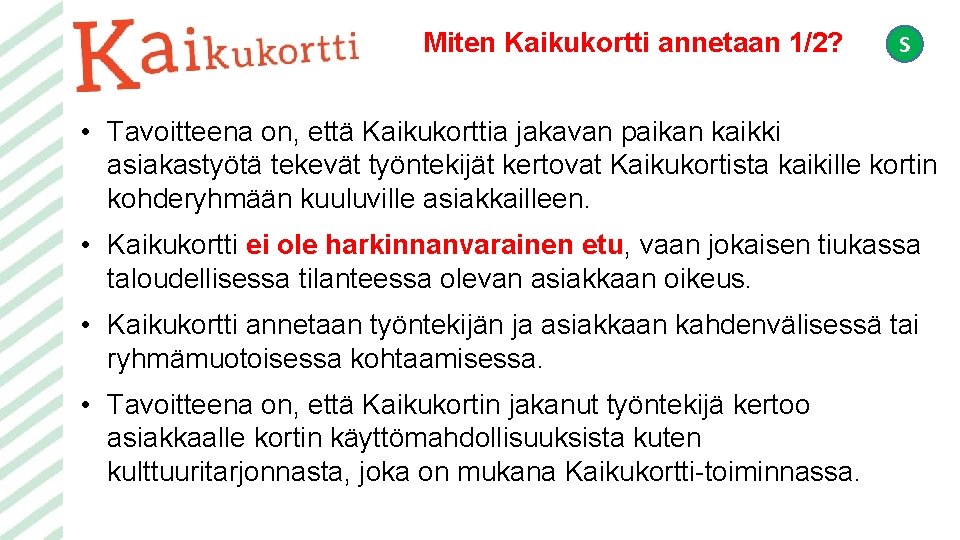 Miten Kaikukortti annetaan 1/2? S • Tavoitteena on, että Kaikukorttia jakavan paikan kaikki asiakastyötä