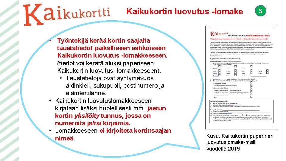 Kaikukortin luovutus -lomake • Työntekijä kerää kortin saajalta taustatiedot paikalliseen sähköiseen Kaikukortin luovutus -lomakkeeseen.