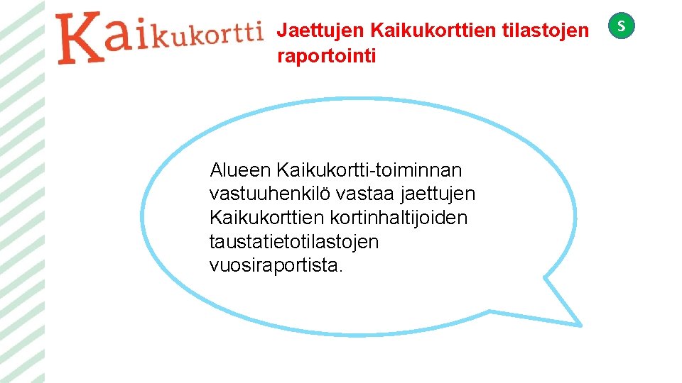 Jaettujen Kaikukorttien tilastojen raportointi Alueen Kaikukortti-toiminnan vastuuhenkilö vastaa jaettujen Kaikukorttien kortinhaltijoiden taustatietotilastojen vuosiraportista. S