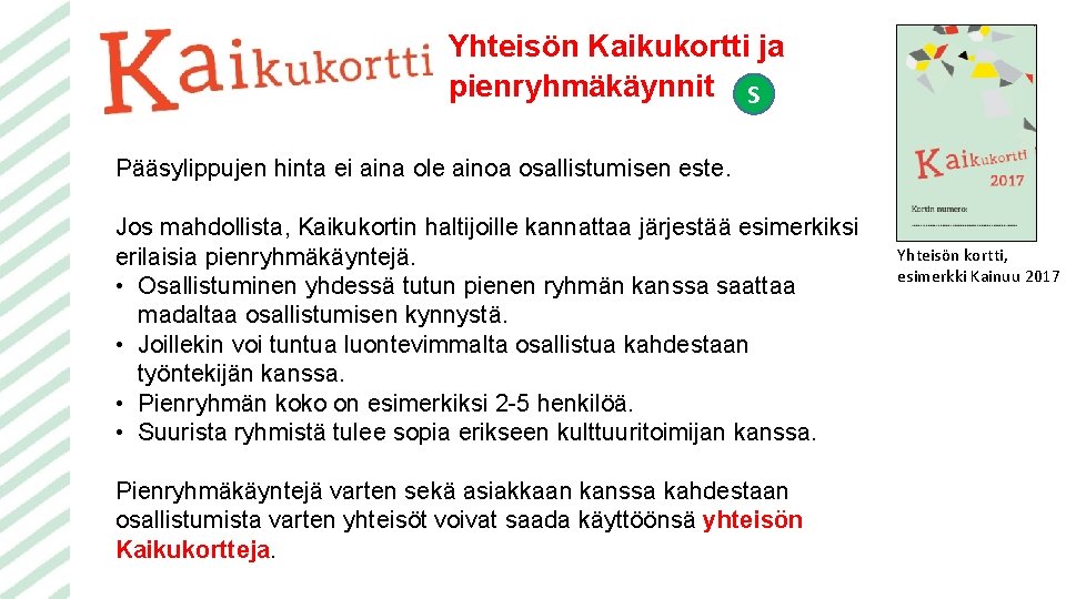 Yhteisön Kaikukortti ja pienryhmäkäynnit S Pääsylippujen hinta ei aina ole ainoa osallistumisen este. Jos