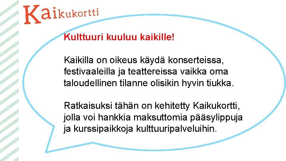 Kulttuuri kuuluu kaikille! Kaikilla on oikeus käydä konserteissa, festivaaleilla ja teattereissa vaikka oma taloudellinen