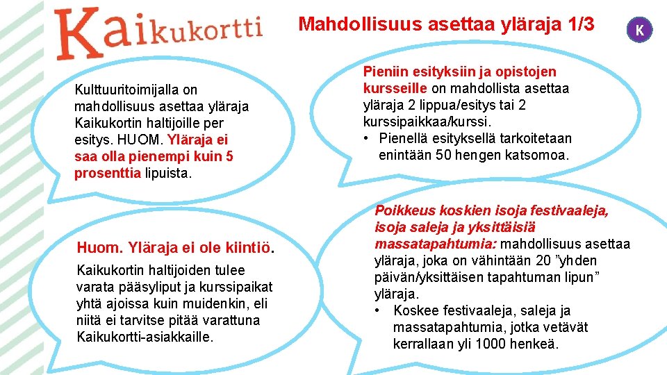 Mahdollisuus asettaa yläraja 1/3 Kulttuuritoimijalla on mahdollisuus asettaa yläraja Kaikukortin haltijoille per esitys. HUOM.