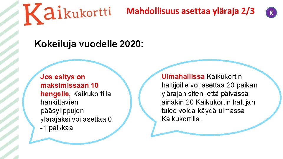 Mahdollisuus asettaa yläraja 2/3 Kokeiluja vuodelle 2020: Jos esitys on maksimissaan 10 hengelle, Kaikukortilla