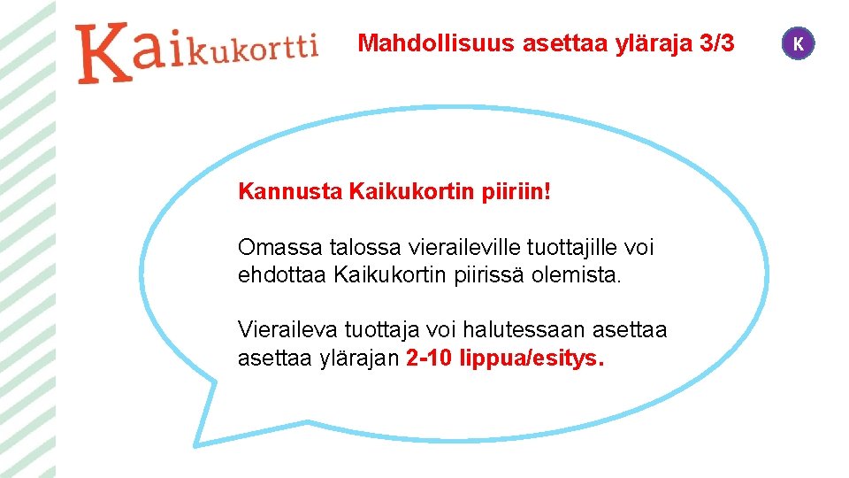 Mahdollisuus asettaa yläraja 3/3 Kannusta Kaikukortin piiriin! Omassa talossa vieraileville tuottajille voi ehdottaa Kaikukortin