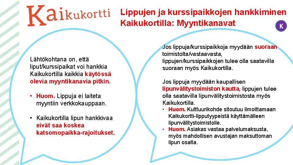 Lippujen ja kurssipaikkojen hankkiminen Kaikukortilla: Myyntikanavat K Lähtökohtana on, että liput/kurssipaikat voi hankkia Kaikukortilla