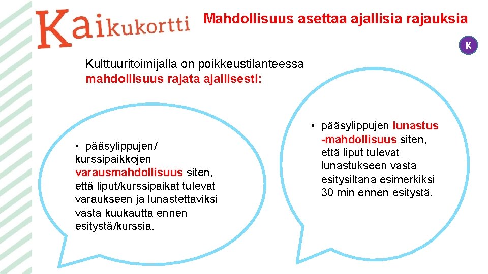 Mahdollisuus asettaa ajallisia rajauksia K Kulttuuritoimijalla on poikkeustilanteessa mahdollisuus rajata ajallisesti: • pääsylippujen/ kurssipaikkojen