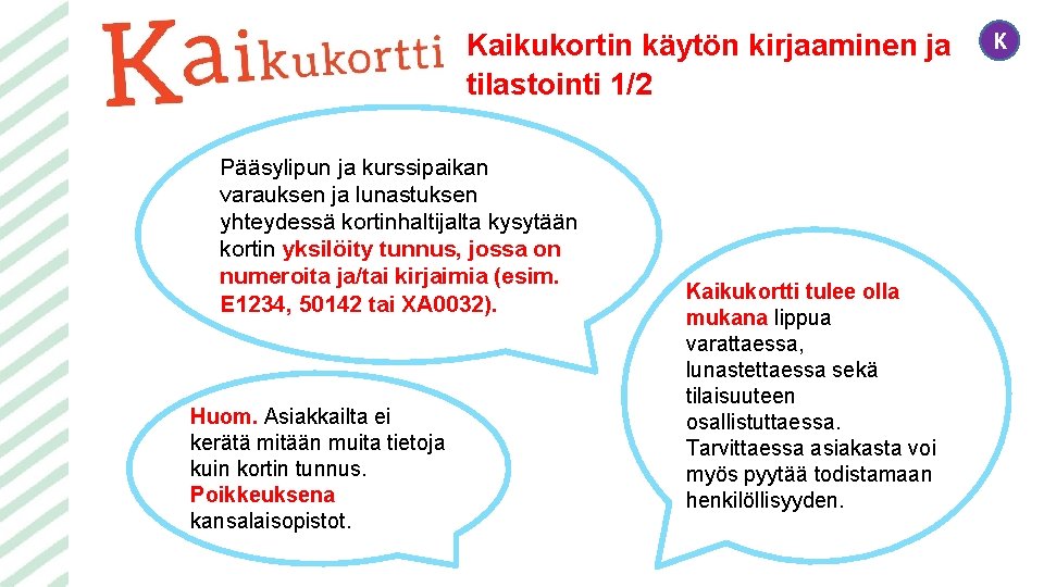 Kaikukortin käytön kirjaaminen ja tilastointi 1/2 Pääsylipun ja kurssipaikan varauksen ja lunastuksen yhteydessä kortinhaltijalta