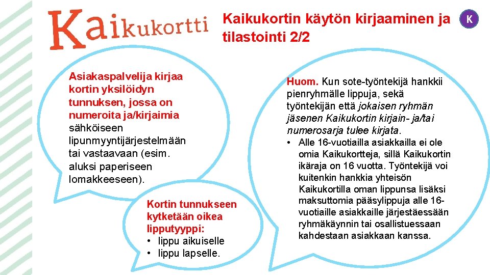 Kaikukortin käytön kirjaaminen ja tilastointi 2/2 Asiakaspalvelija kirjaa kortin yksilöidyn tunnuksen, jossa on numeroita