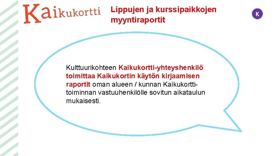 Lippujen ja kurssipaikkojen myyntiraportit Kulttuurikohteen Kaikukortti-yhteyshenkilö toimittaa Kaikukortin käytön kirjaamisen raportit oman alueen /