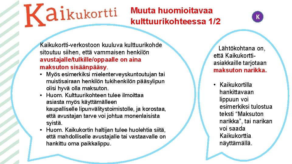 Muuta huomioitavaa kulttuurikohteessa 1/2 K Kaikukortti-verkostoon kuuluva kulttuurikohde sitoutuu siihen, että vammaisen henkilön avustajalle/tulkille/oppaalle