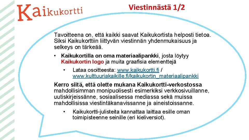 Viestinnästä 1/2 Tavoitteena on, että kaikki saavat Kaikukortista helposti tietoa. Siksi Kaikukorttiin liittyvän viestinnän